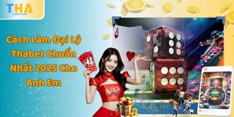Cách Làm Đại Lý Thabet Chuẩn Nhất 2025 Cho Anh Em 1 Cách Làm Đại Lý Thabet Chuẩn Nhất 2025 Cho Anh Em