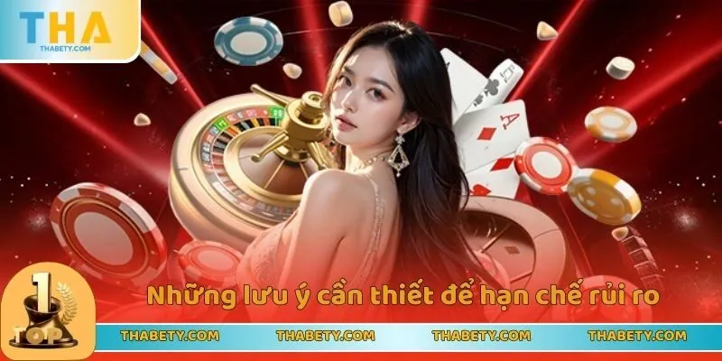 Thưởng Thành Viên Cũ Quay Lại Thabet Dành Cho Mọi Người 3 Những lưu ý cần thiết để hạn chế rủi ro bất ngờ